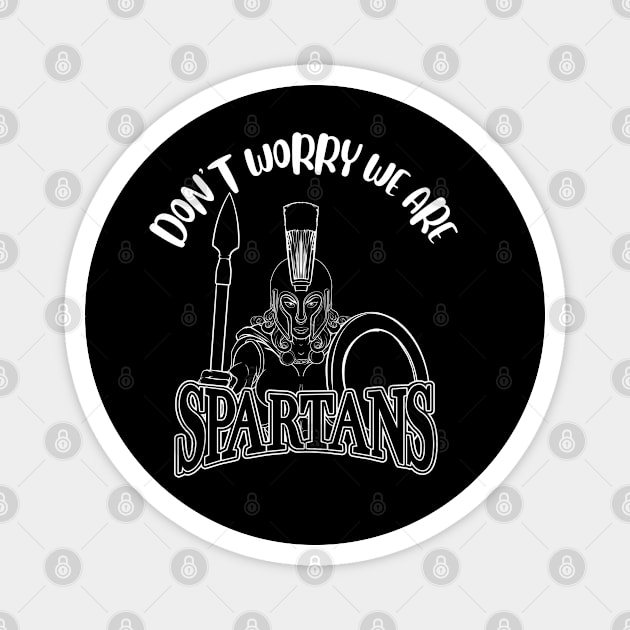 Don't Worry We Are Spartans Magnet by NivousArts